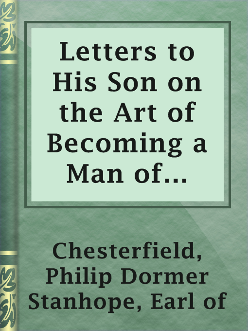 Title details for Letters to His Son on the Art of Becoming a Man of the World and a Gentleman, 1752 by Earl of Philip Dormer Stanhope Chesterfield - Available
